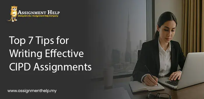 Top 7 Tips for Writing effective CIPD Assignments